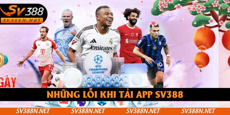 Những lỗi khi tải app SV388 và hướng khắc phục Những lỗi khi tải app SV388 và hướng khắc phục